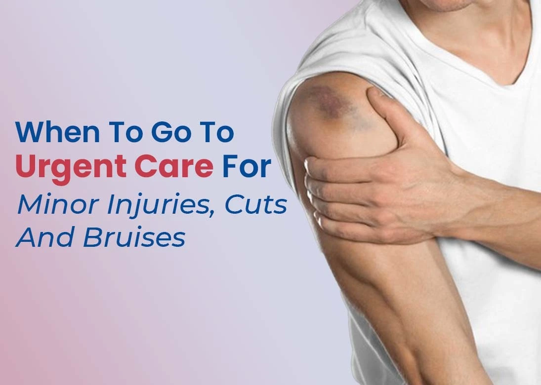 When to Go to Urgent Care for Minor Injuries, Cuts, and Bruises