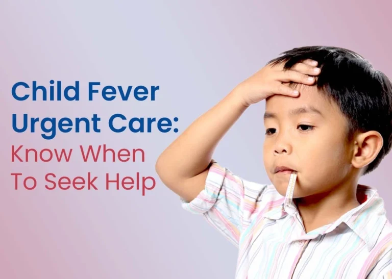 Child Fever Urgent Care Know When to Seek Help